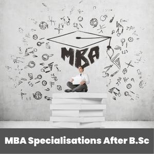 MBA Specialisations After B.Sc